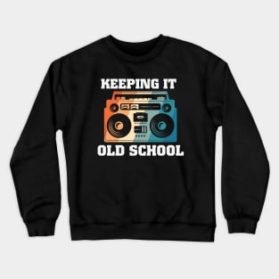 Keeping It Old School Crewneck Sweatshirt